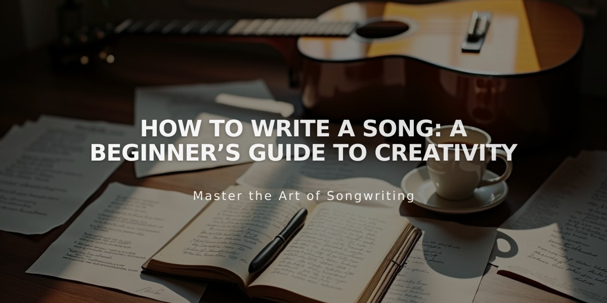 Songwriting for Beginners: Simple Steps to Create Your First Song