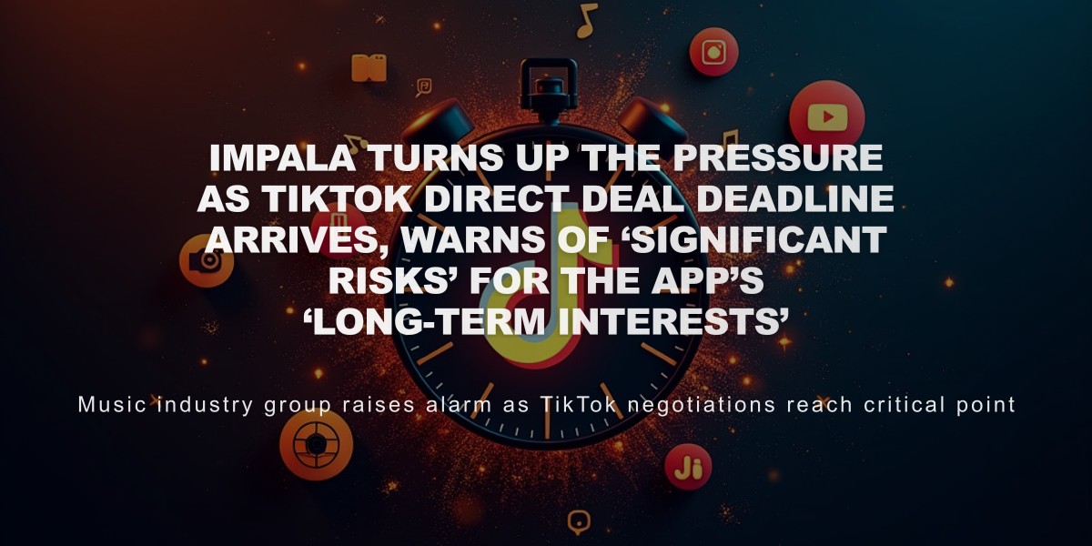 IMPALA Warns TikTok's Direct Licensing Deadline Creates Risks for Independent Music Sector