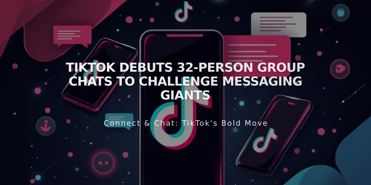 TikTok Debuts 32-Person Group Chats to Challenge Messaging Giants