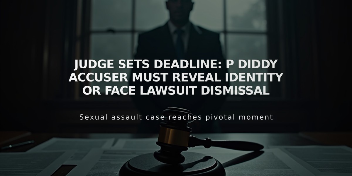 Judge Sets Deadline: P Diddy Accuser Must Reveal Identity or Face Lawsuit Dismissal