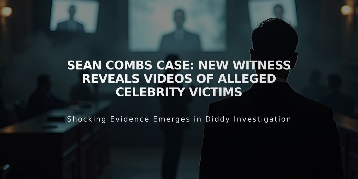 Sean Combs Case: New Witness Reveals Videos of Alleged Celebrity Victims