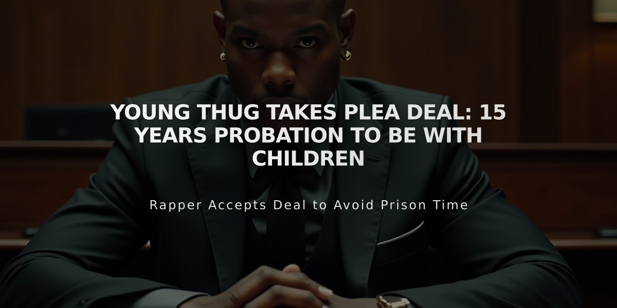 Young Thug Takes Plea Deal: 15 Years Probation to Be with Children