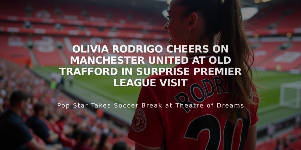 Olivia Rodrigo Cheers on Manchester United at Old Trafford in Surprise Premier League Visit