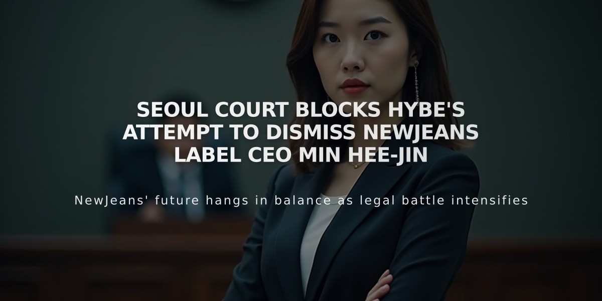 Seoul Court Blocks Hybe's Attempt to Dismiss NewJeans Label CEO Min Hee-jin