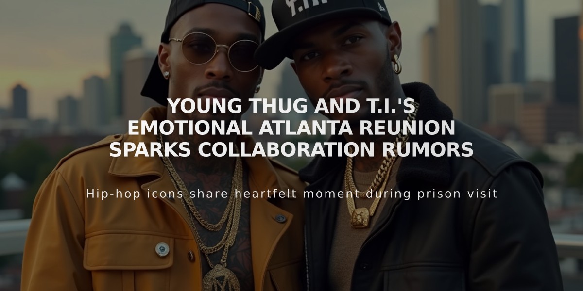 Young Thug and T.I.'s Emotional Atlanta Reunion Sparks Collaboration Rumors