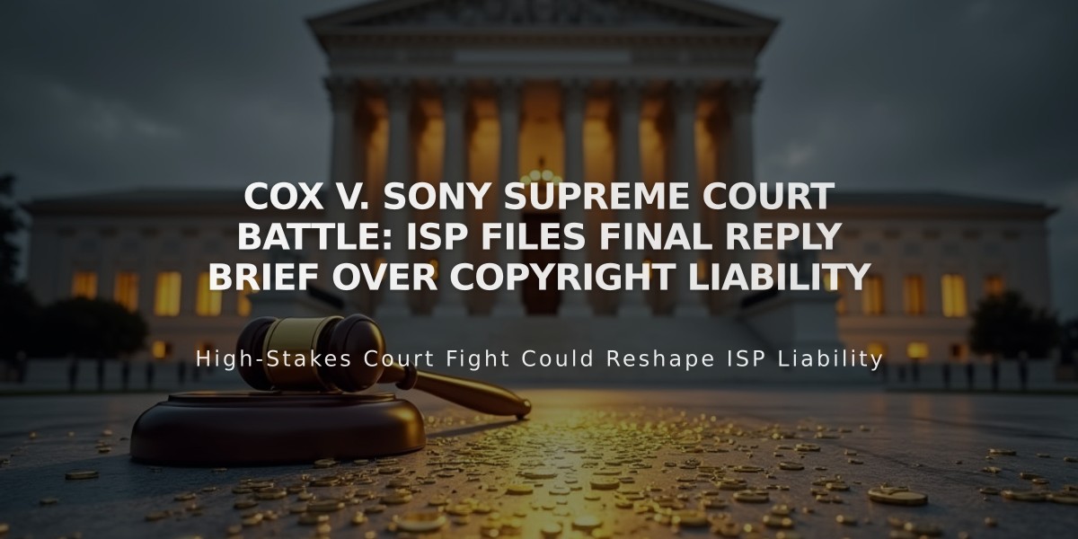 Cox v. Sony Supreme Court Battle: ISP Files Final Reply Brief Over Copyright Liability