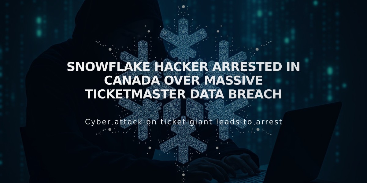 Snowflake Hacker Arrested in Canada Over Massive Ticketmaster Data Breach