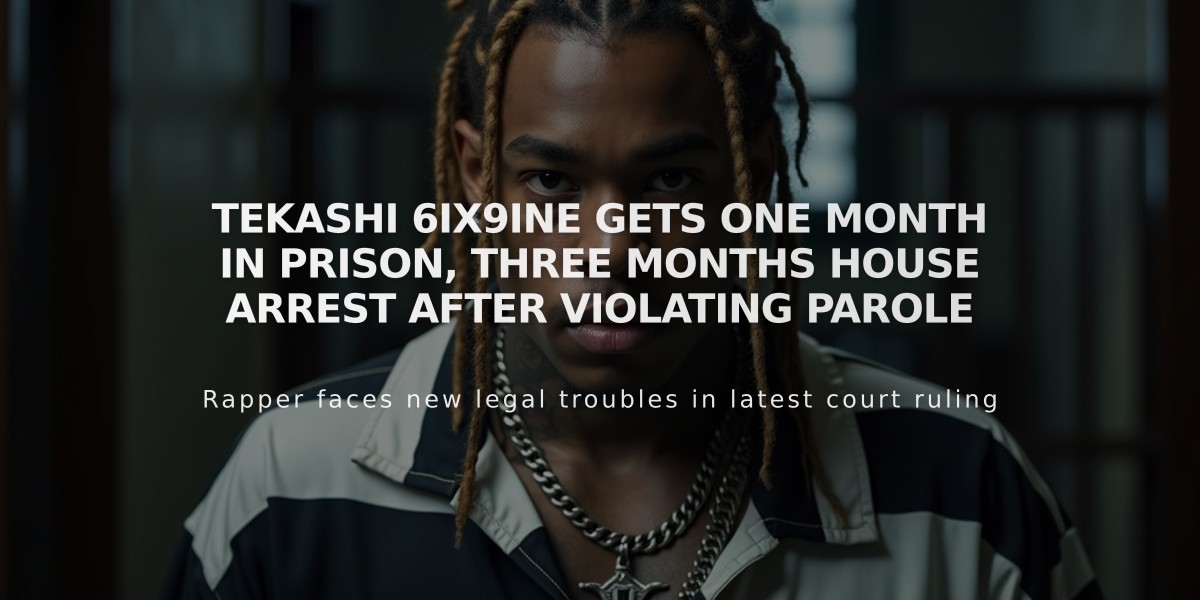 Tekashi 6ix9ine Gets One Month in Prison, Three Months House Arrest After Violating Parole