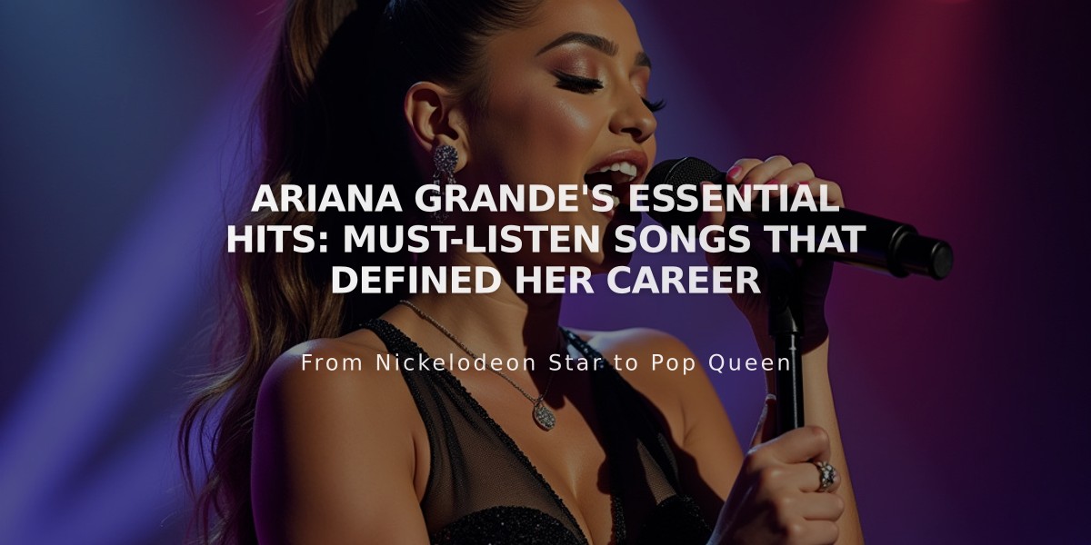 Ariana Grande's Essential Hits: Must-Listen Songs That Defined Her Career