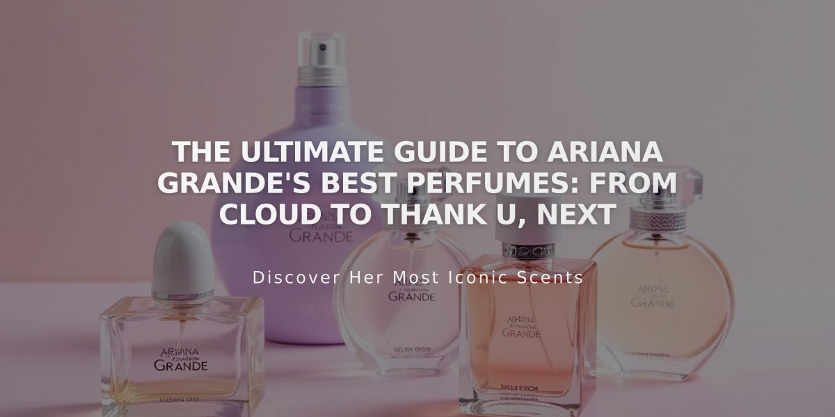 The Ultimate Guide to Ariana Grande's Best Perfumes: From Cloud to Thank U, Next