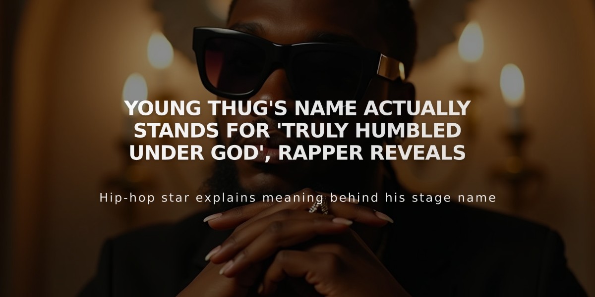 Young Thug's Name Actually Stands for 'Truly Humbled Under God', Rapper Reveals