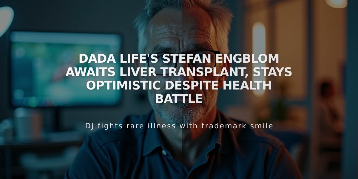 Dada Life's Stefan Engblom Awaits Liver Transplant, Stays Optimistic Despite Health Battle