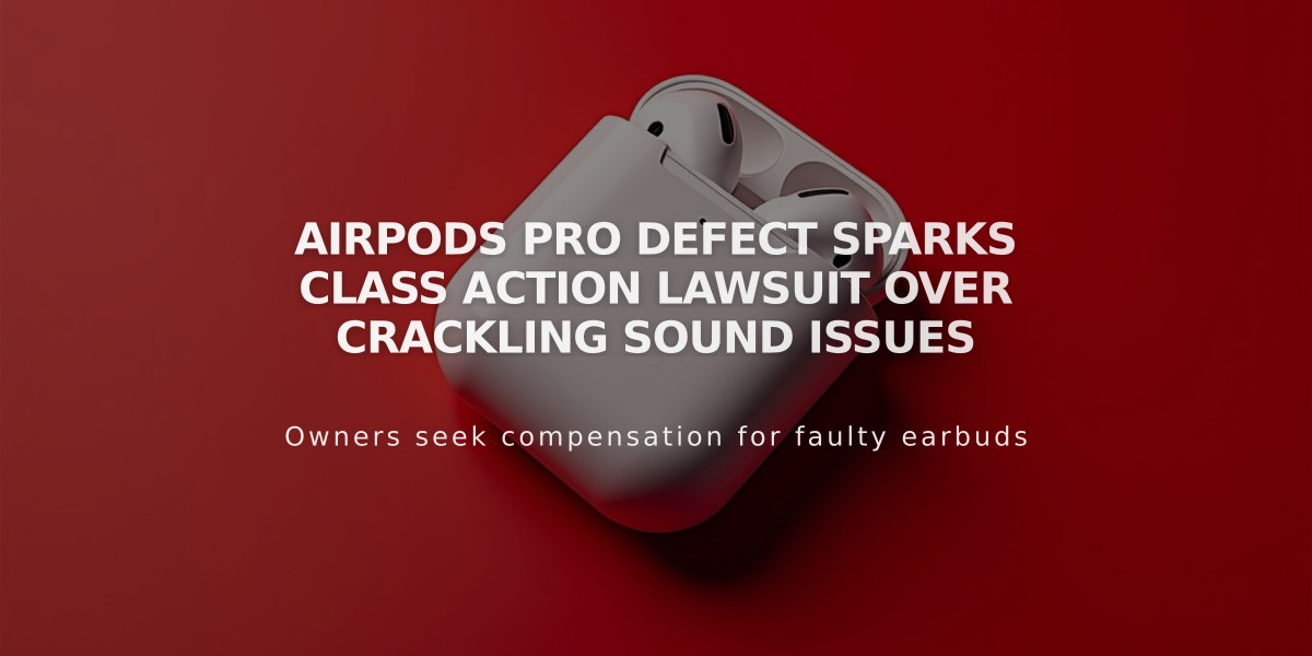 AirPods Pro Defect Sparks Class Action Lawsuit Over Crackling Sound Issues