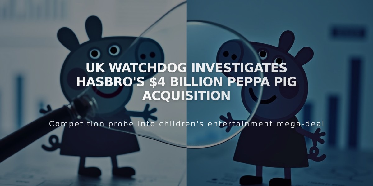 UK Watchdog Investigates Hasbro's $4 Billion Peppa Pig Acquisition