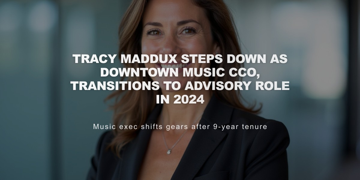 Tracy Maddux Steps Down as Downtown Music CCO, Transitions to Advisory Role in 2024