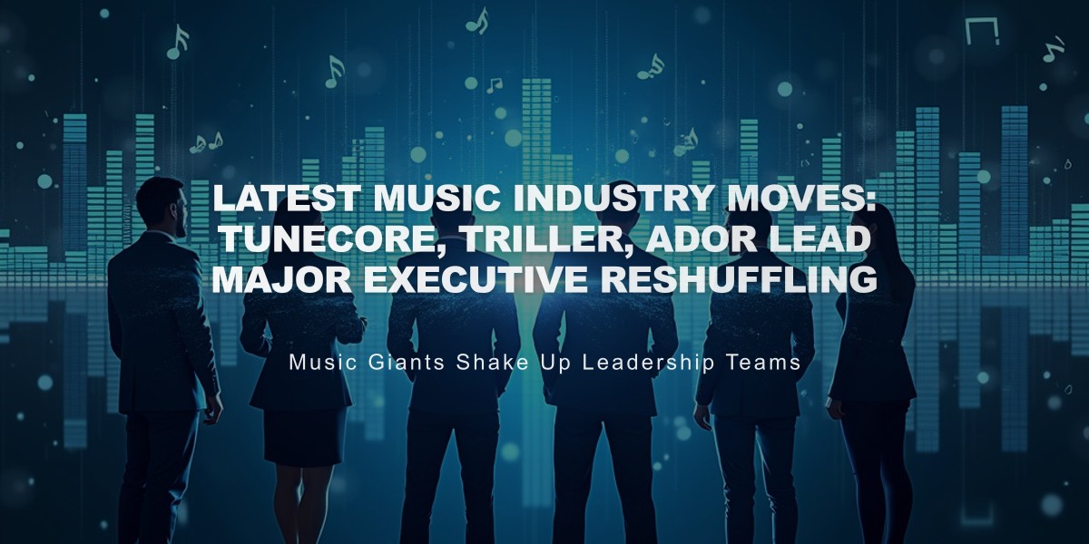 Latest Music Industry Moves: TuneCore, Triller, Ador Lead Major Executive Reshuffling