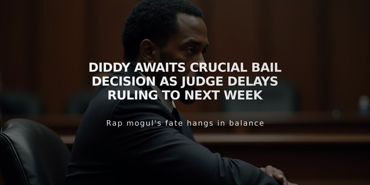 Diddy Awaits Crucial Bail Decision as Judge Delays Ruling to Next Week