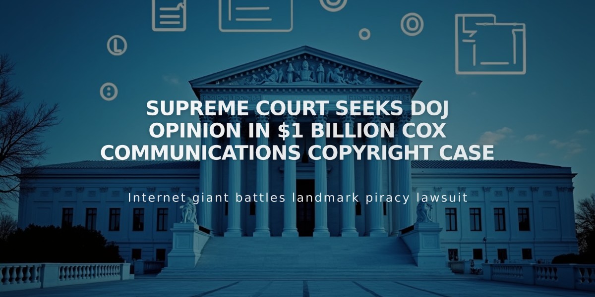 Supreme Court Seeks DOJ Opinion in $1 Billion Cox Communications Copyright Case