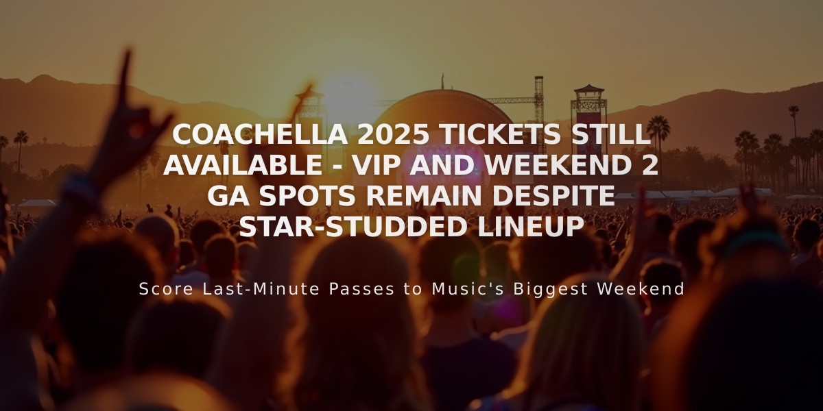 Coachella 2025 Tickets Still Available - VIP and Weekend 2 GA Spots Remain Despite Star-Studded Lineup