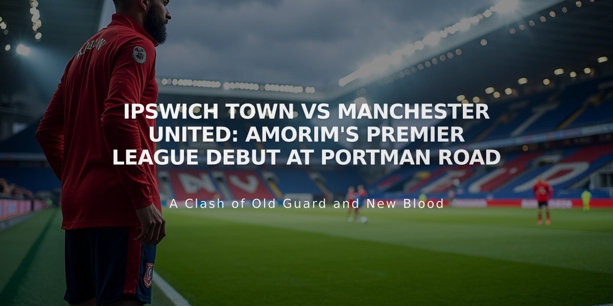 Ipswich Town vs Manchester United: Amorim's Premier League Debut at Portman Road