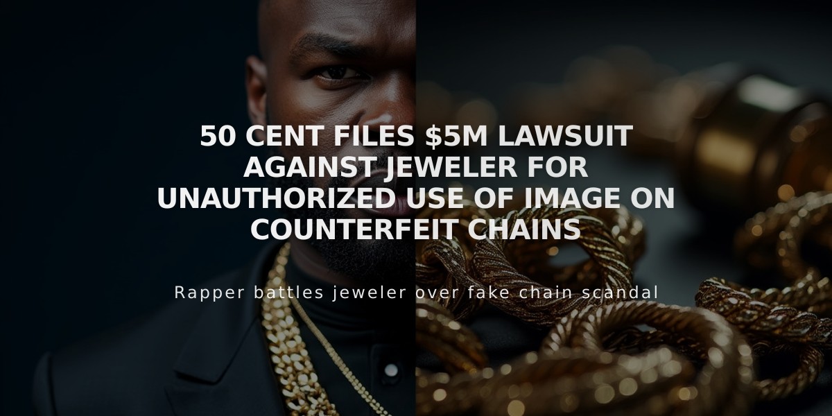 50 Cent Files $5M Lawsuit Against Jeweler for Unauthorized Use of Image on Counterfeit Chains