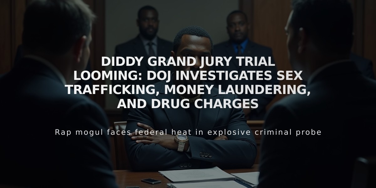 Diddy Grand Jury Trial Looming: DOJ Investigates Sex Trafficking, Money Laundering, and Drug Charges