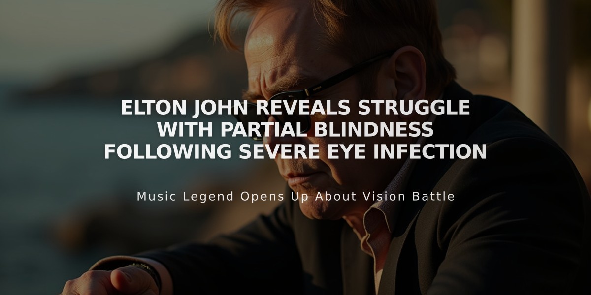 Elton John Reveals Struggle with Partial Blindness Following Severe Eye Infection