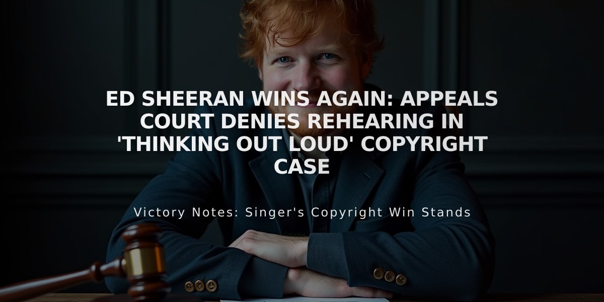 Ed Sheeran Wins Again: Appeals Court Denies Rehearing in 'Thinking Out Loud' Copyright Case