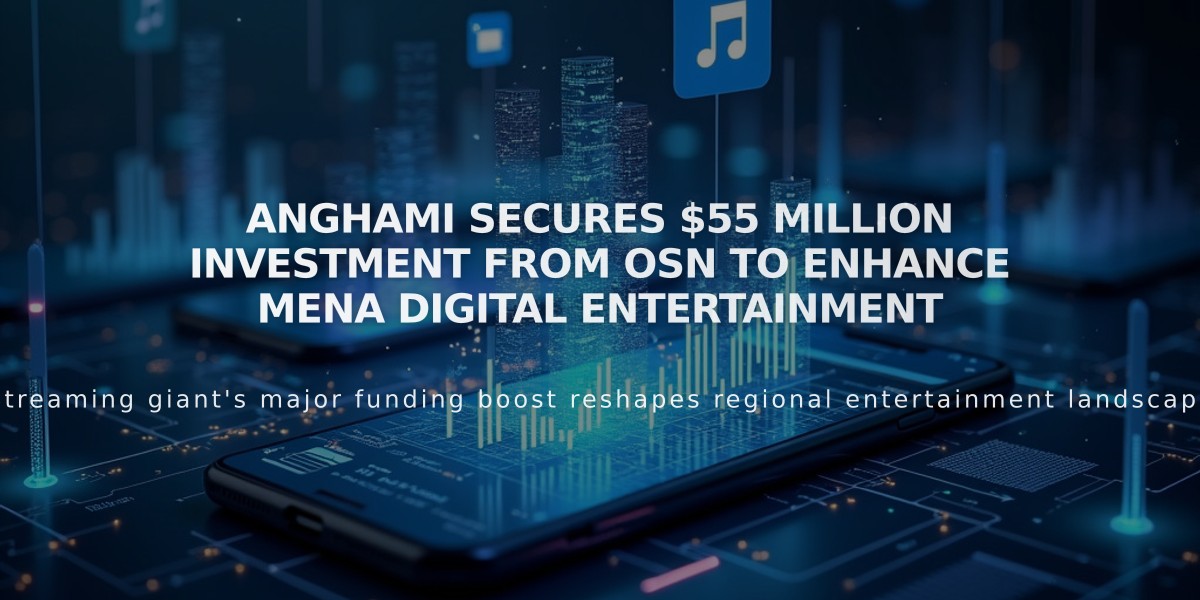 Anghami Secures $55 Million Investment from OSN to Enhance MENA Digital Entertainment