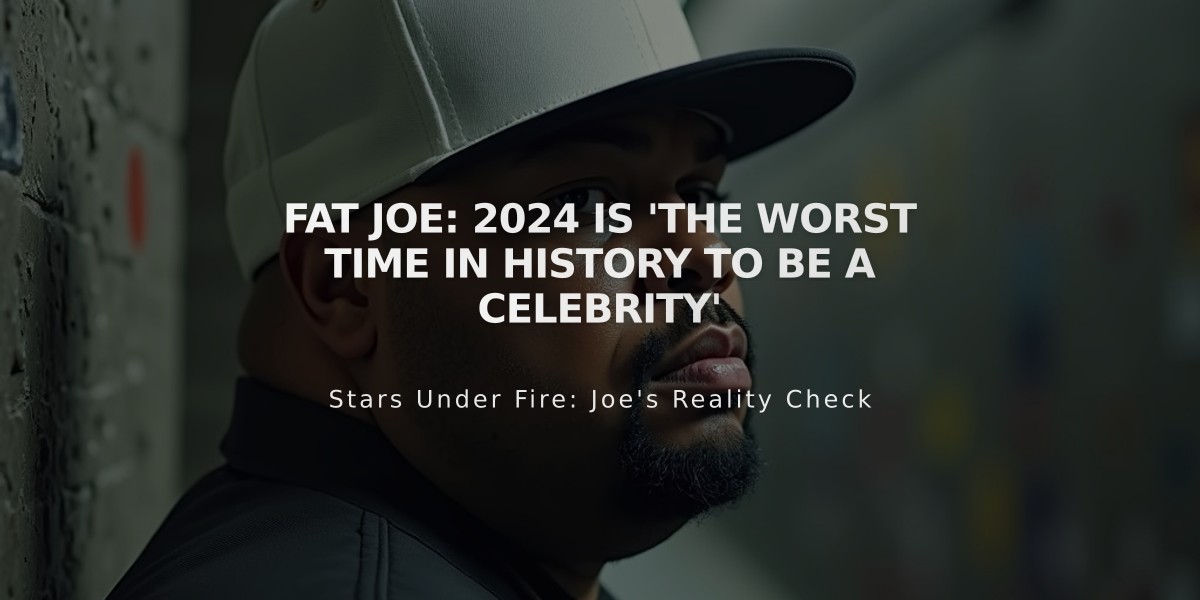 Fat Joe: 2024 is 'The Worst Time in History to Be a Celebrity'