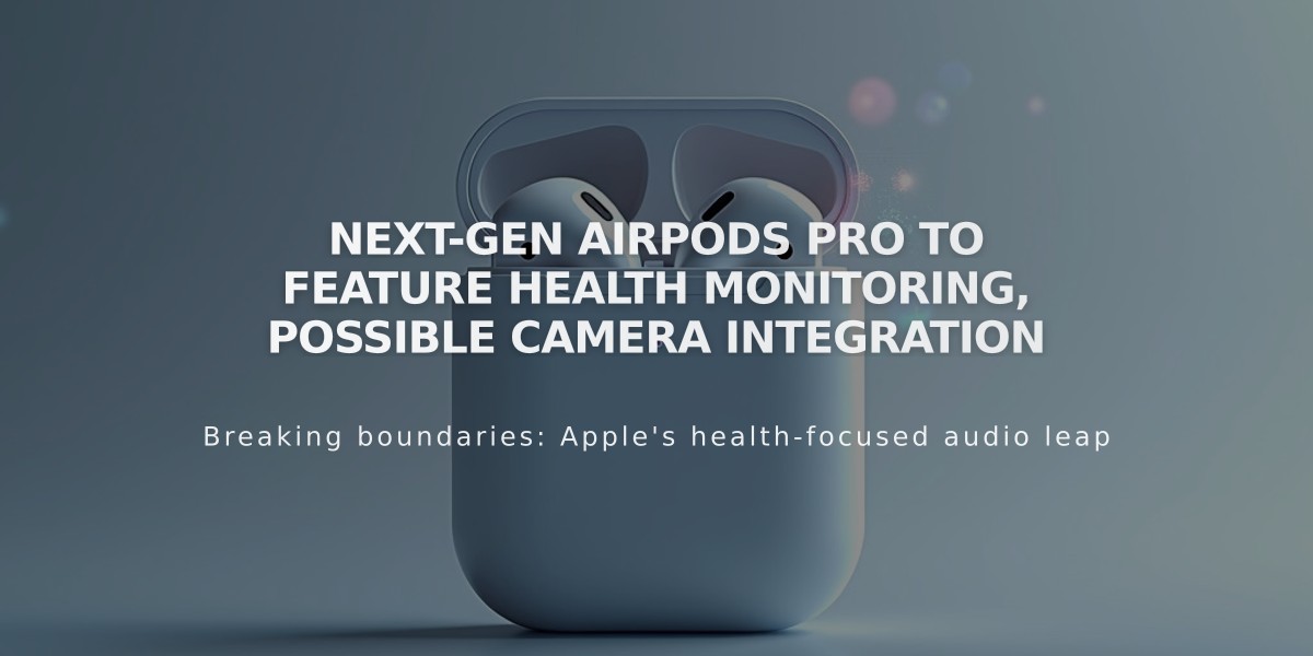 Next-Gen AirPods Pro to Feature Health Monitoring, Possible Camera Integration