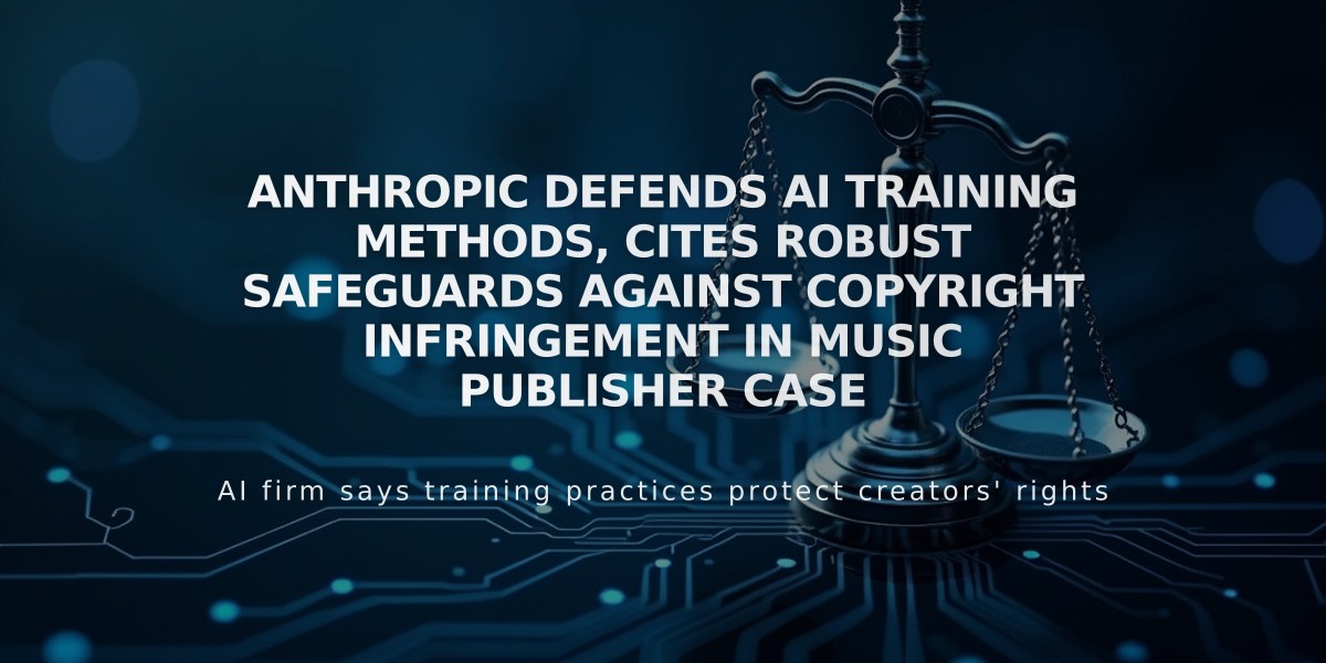 Anthropic Defends AI Training Methods, Cites Robust Safeguards Against Copyright Infringement in Music Publisher Case