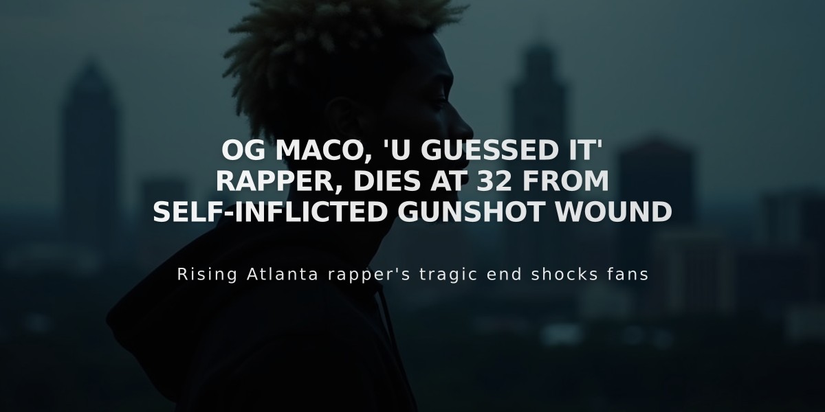 OG Maco, 'U Guessed It' Rapper, Dies at 32 from Self-Inflicted Gunshot Wound