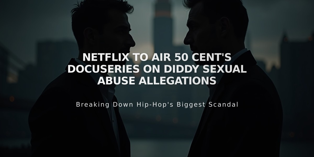 Netflix to Air 50 Cent's Docuseries on Diddy Sexual Abuse Allegations