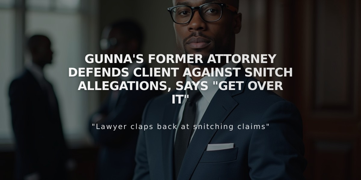 Gunna's Former Attorney Defends Client Against Snitch Allegations, Says "Get Over It"