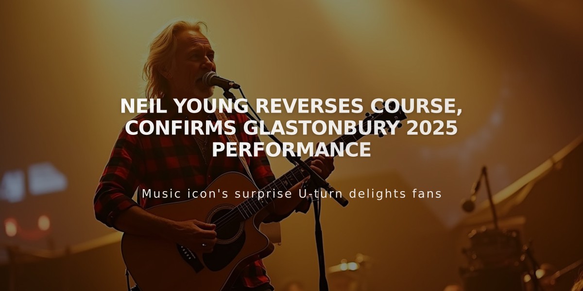 Neil Young Reverses Course, Confirms Glastonbury 2025 Performance