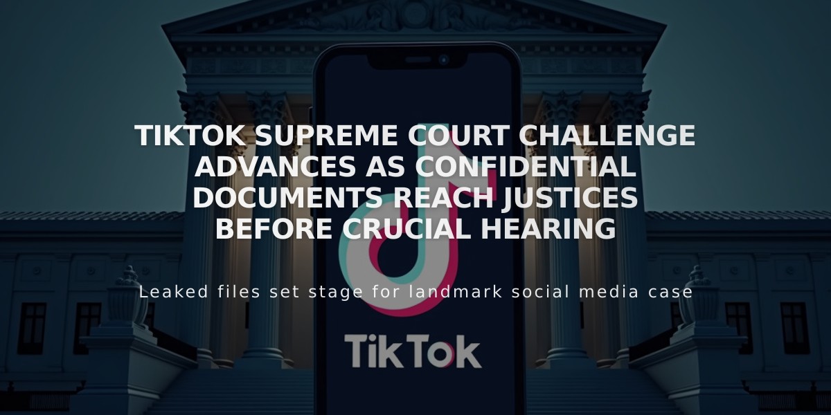 TikTok Supreme Court Challenge Advances as Confidential Documents Reach Justices Before Crucial Hearing