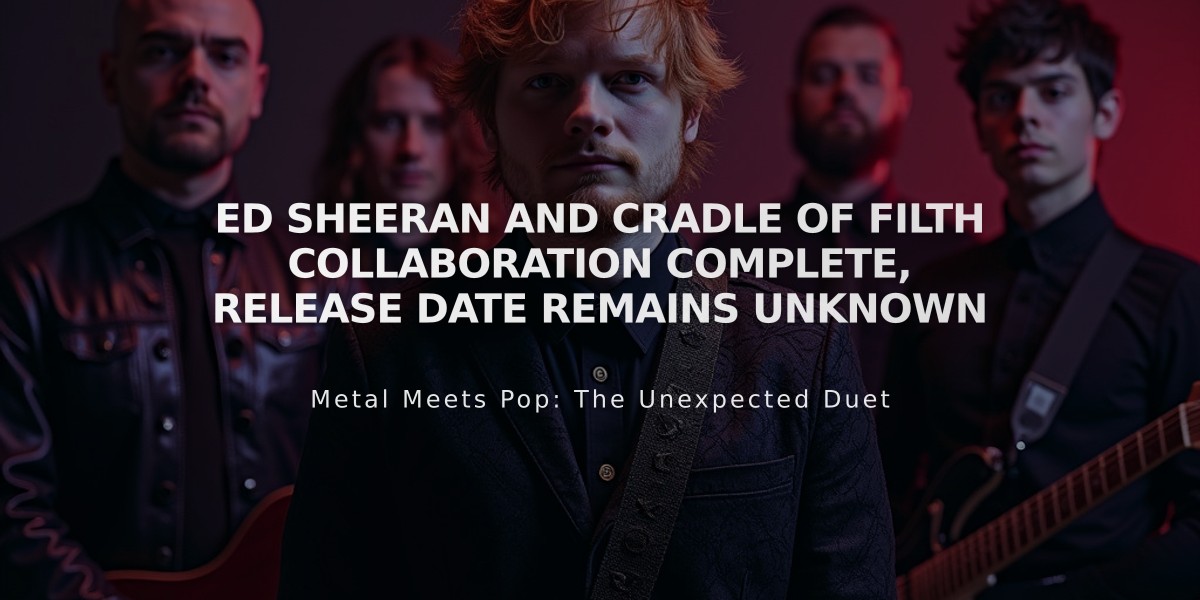 Ed Sheeran and Cradle of Filth Collaboration Complete, Release Date Remains Unknown