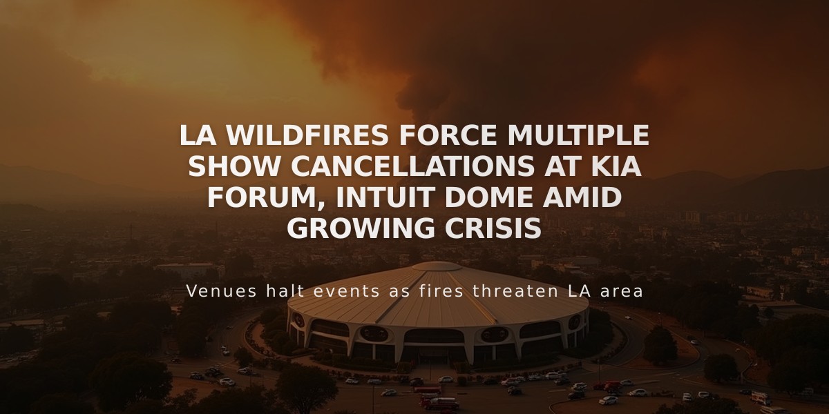 LA Wildfires Force Multiple Show Cancellations at Kia Forum, Intuit Dome Amid Growing Crisis