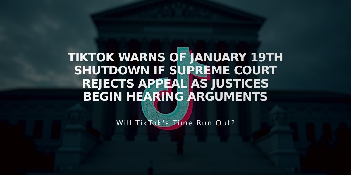 TikTok Warns of January 19th Shutdown if Supreme Court Rejects Appeal as Justices Begin Hearing Arguments