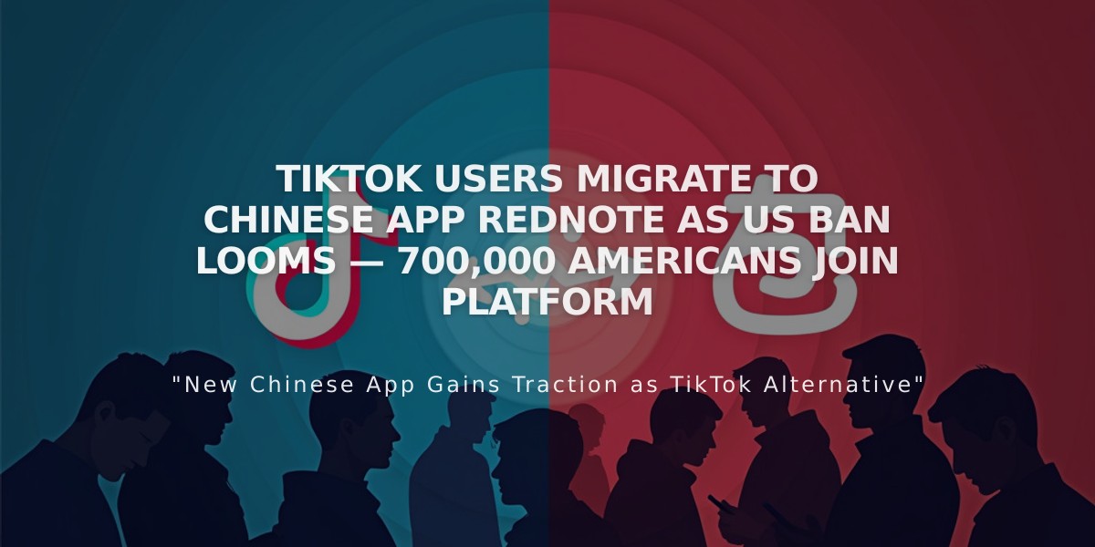 TikTok Users Migrate to Chinese App RedNote as US Ban Looms — 700,000 Americans Join Platform