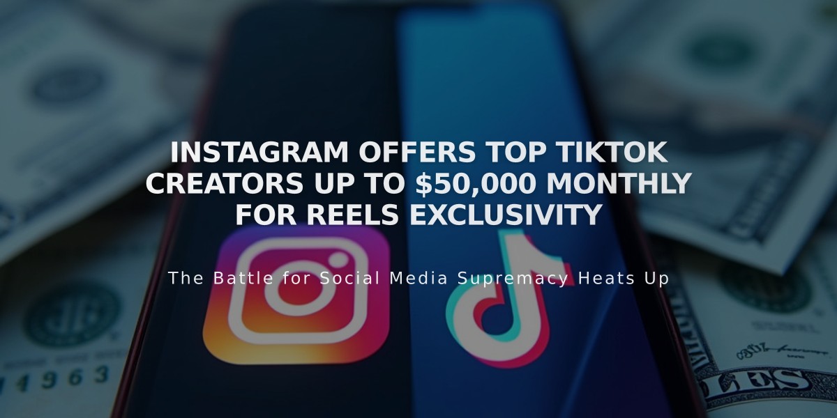 Instagram Offers Top TikTok Creators Up to $50,000 Monthly for Reels Exclusivity