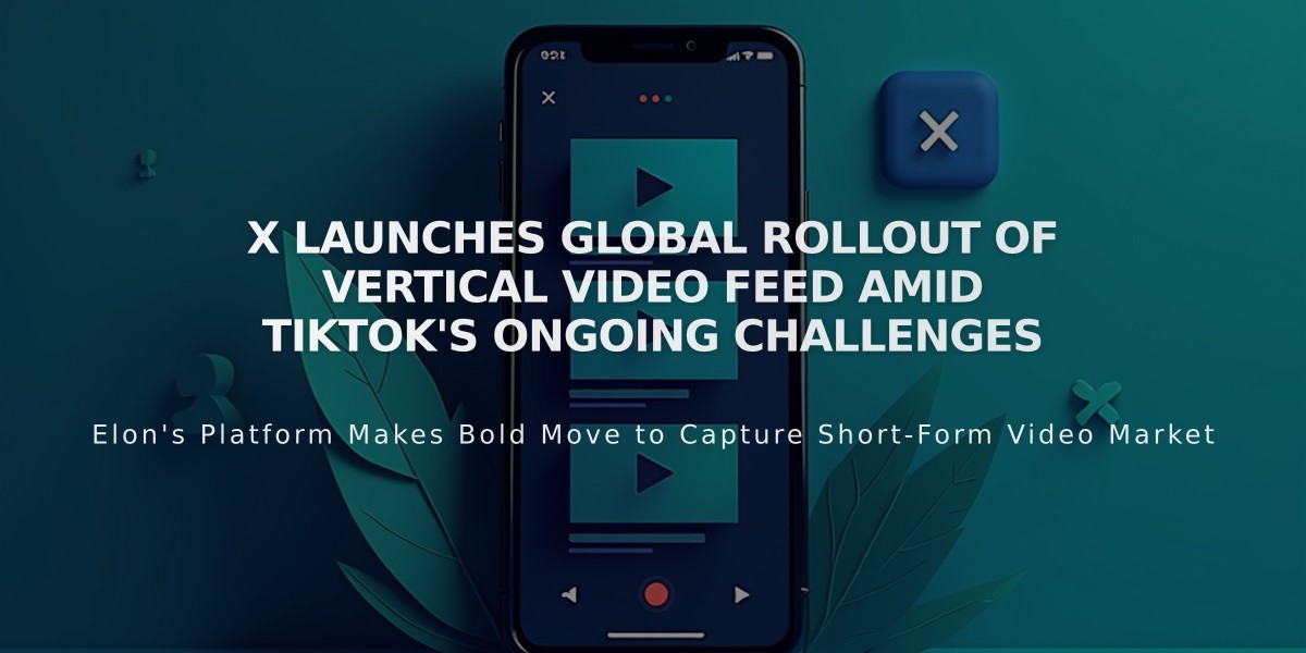 X Launches Global Rollout of Vertical Video Feed Amid TikTok's Ongoing Challenges