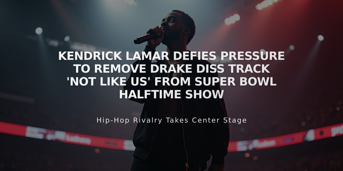 Kendrick Lamar Defies Pressure to Remove Drake Diss Track 'Not Like Us' From Super Bowl Halftime Show