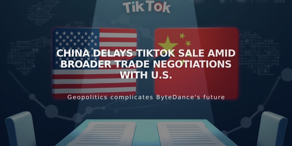 China Delays TikTok Sale Amid Broader Trade Negotiations with U.S.