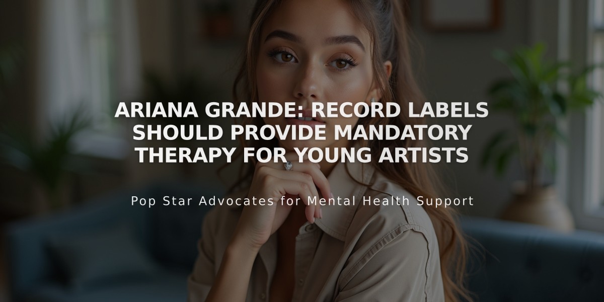 Ariana Grande: Record Labels Should Provide Mandatory Therapy for Young Artists