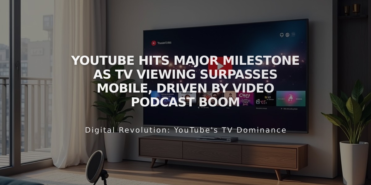 YouTube Hits Major Milestone as TV Viewing Surpasses Mobile, Driven by Video Podcast Boom