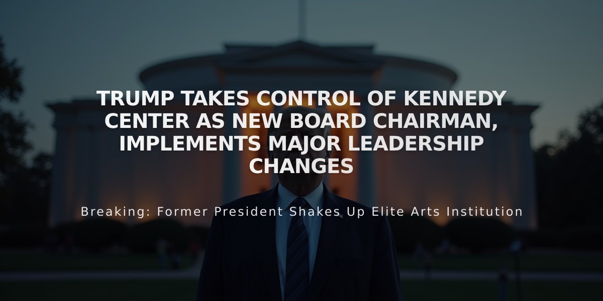 Trump Takes Control of Kennedy Center as New Board Chairman, Implements Major Leadership Changes