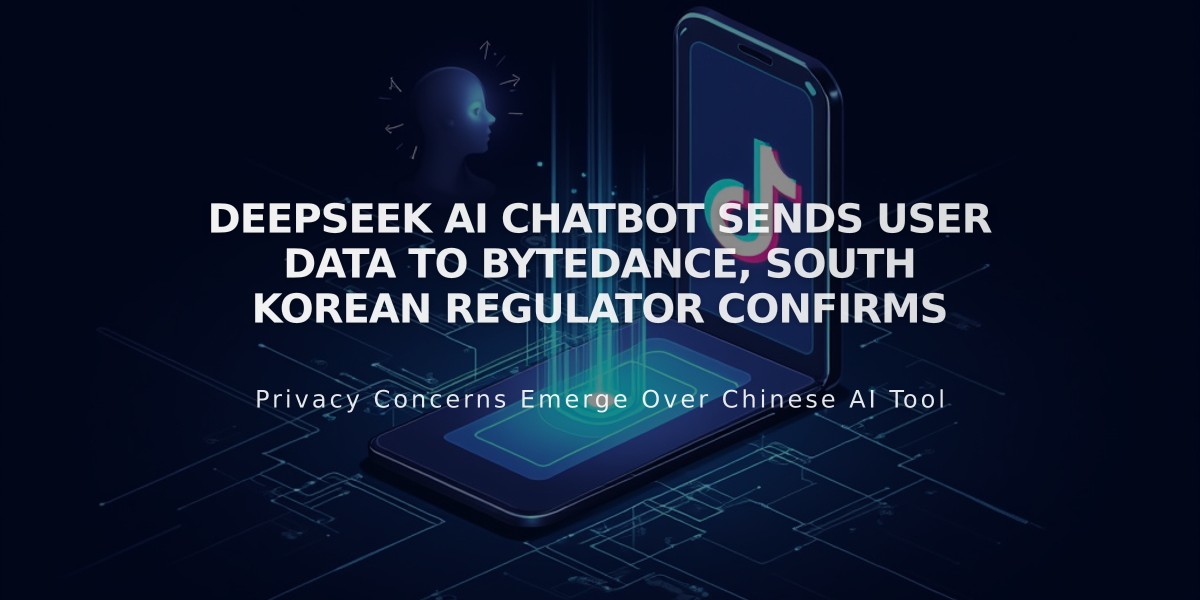 DeepSeek AI Chatbot Sends User Data to ByteDance, South Korean Regulator Confirms