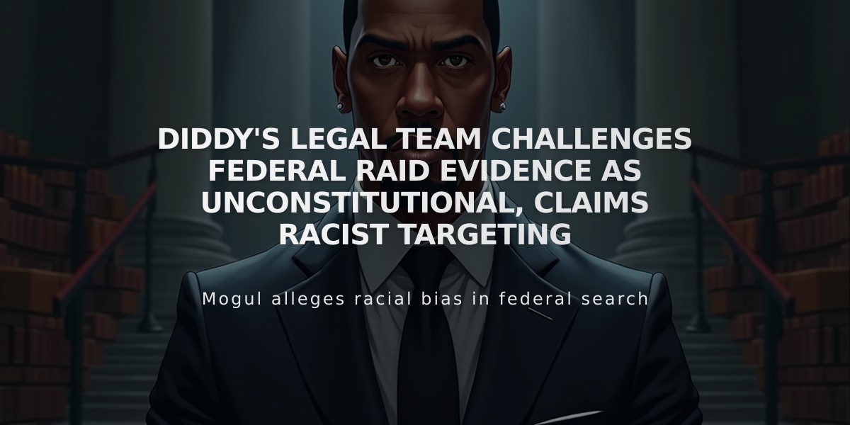 Diddy's Legal Team Challenges Federal Raid Evidence as Unconstitutional, Claims Racist Targeting